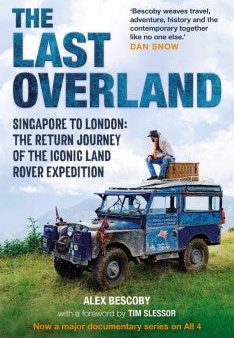 The Last Overland - Singapore to London: The Return Journey of the Iconic Land Rover Expedition For Cheap