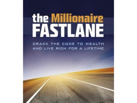 The Millionaire Fastlane (10th Anniversary Ed.): Crack The Code To Wealth And Live Rich For A Lifetime Sale