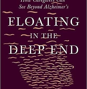 Floating in the Deep End: How Caregivers Can See Beyond Alzheimer s Online now