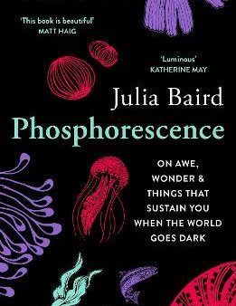 Phosphorescence: On awe, wonder & things that sustain you when the world goes dark Online now