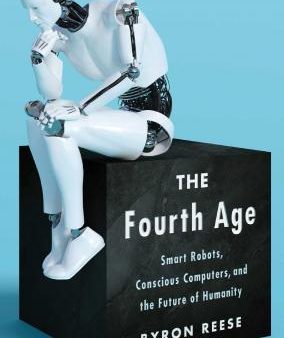 The Fourth Age: Smart Robots,Conscious Computers For Discount