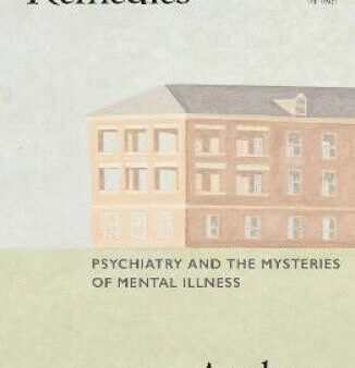 Desperate Remedies: Psychiatry and the Mysteries of Mental Illness Cheap