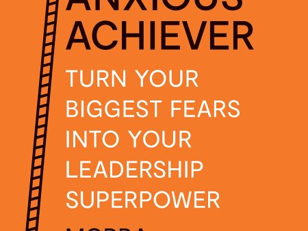 The Anxious Achiever - Turn Your Biggest Fears into Your Leadership Superpower Online