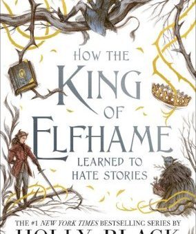 How The King Of Elfhame Learned To Hate Stories (Folk Of The Air) For Cheap