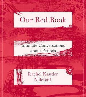 Our Red Book:  Intimate Conversations about Periods ( UK) For Discount