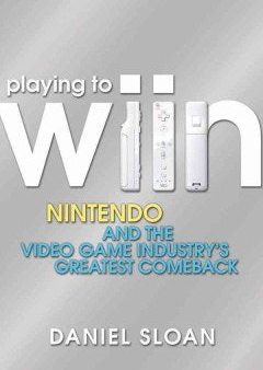 PLAYING TO WIIN: NINTENDO ANDTHE VIDEOGAME INDUSTRY`S GREA Discount