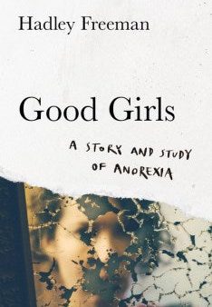 Good Girls: A Story and Study of Anorexia For Sale