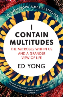 I Contain Multitudes : The Microbes Within Us and a Grander View of Life on Sale