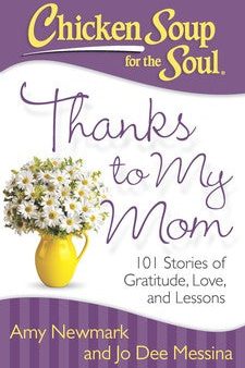 Chicken Soup for the Soul: Thanks to My Mom -  101 Stories of Gratitude, Love, and Lessons For Sale