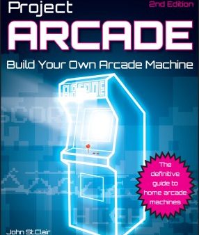 PROJECT ARCADE: BUILD YOUR OWN ARCADE MACHINE, 2ED Sale