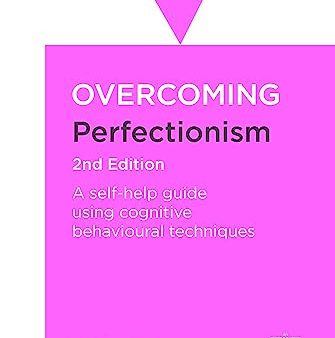 Overcoming Perfectionism- A Self-Help Guide Using Scientifically Supported Cognitive Behavioural Techniques 2Nd Edition Fashion