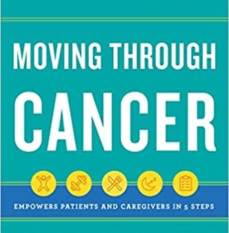 Moving Through Cancer pb: An Exercise and Strength-Training Program for the Fight of Your LifeEmpowers Patients and Caregivers in 5 Steps For Sale