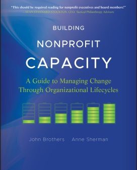 BUILDING NONPROFIT CAPACITY: A GUIDE TO MANAGING CHANGE THRO Hot on Sale