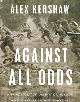 Against All Odds - A True Story of Ultimate Courage and Survival in World War II Cheap