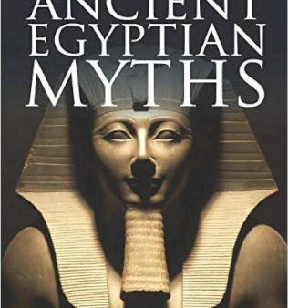 Ancient Egyptian Myths : Gods and Pharoahs, Creation and the Afterlife Online Hot Sale