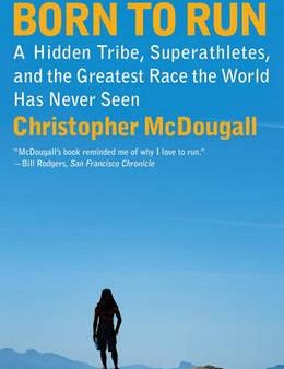 Born to Run - A Hidden Tribe, Superathletes, and the Greatest Race the World Has Never Seen  (Reprint) Fashion