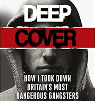 Deep Cover: How I took down Britain’s most dangerous gangsters Hot on Sale