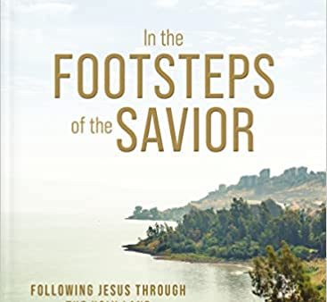 In the Footsteps of the Savior - Following Jesus Through the Holy Land Online Hot Sale