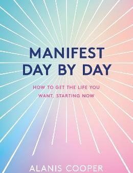 Manifest Day By Day : How to Get the Life You Want, Starting Now Discount