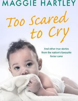 Too Scared To Cry : And other true stories from the nation s favourite foster carer Cheap