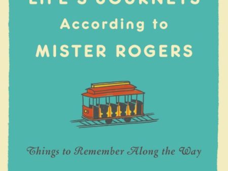 Life`S Journeys According To Mister Rogers : Things to Remember Along the Way Supply