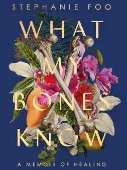 What My Bones Know : A Memoir of Healing from Complex Trauma Sale