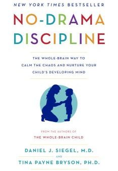 No-Drama Discipline - The Whole-Brain Way to Calm the Chaos and Nurture Your Child s Developing Mind  (Reprint) Online