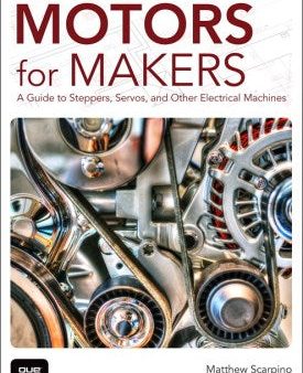 Motors for Makers: A Guide to Steppers, Servos and Other Electrical Machines Discount