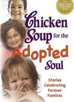 Chicken Soup for the Adopted Soul : Stories Celebrating Forever Families Hot on Sale