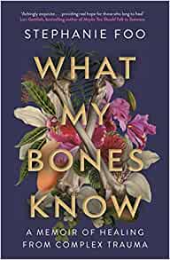 What My Bones Know: A Memoir of Healing From Complex Trauma Online now