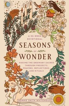 Seasons Of Wonder : Making the Ordinary Sacred Through Projects, Prayers, Reflections, and Rituals: A 52-week devotional Hot on Sale