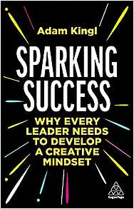 Sparking Success: Why Every Leader Needs to Develop a Creative Mindset For Sale