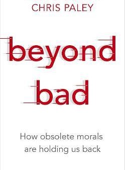 Beyond Bad : How obsolete morals are holding us back Online now