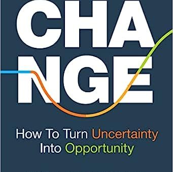 Change: How to Turn Uncertainty Into Opportunity Online Sale