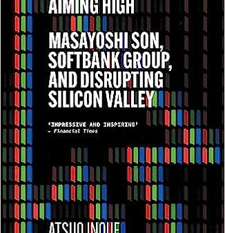 Aiming High: Masayoshi Son, SoftBank Group, and Disrupting Silicon Valley For Sale