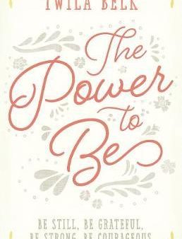 The Power to Be: Be Still, be Grateful, be Strong, be Courageous Online Hot Sale