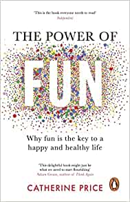 The Power of Fun : Why fun is the key to a happy and healthy life For Discount