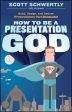 HOW TO BE A PRESENTATION GOD:BUILD, DESIGN, AND DELIVER PRE Supply