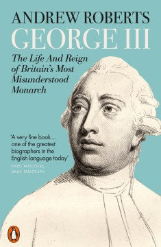 George III: The Life and Reign of Britain s Most Misunderstood Monarch For Discount