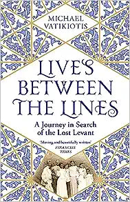 Lives Between The Lines: A Journey in Search of the Lost Levant Online now