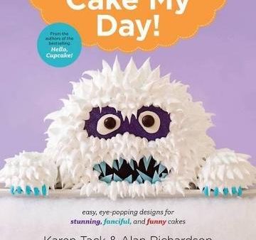 Cake My Day!: Easy,Eye-Popping Designs For Stunning,Fanciful Supply