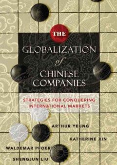 THE GLOBALIZATION OF CHINESE COMPANIES:STRATEGIES FOR CONQUE Hot on Sale