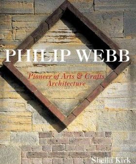 PHILIP WEBB-PIONEER OF ARTSAND CRAFTS ARCHITECTURE Cheap