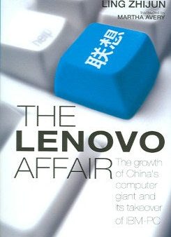 LENOVO AFFAIR THE GROWTH OF CHINA`S COMPUTER GIANT & ITS For Cheap