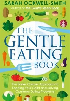 The Gentle Eating Book: The Easier, Calmer Approach to Feeding Your Child and Solving Common Eating Problems Hot on Sale