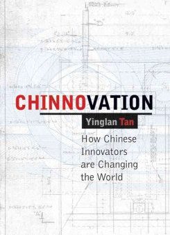 CHINNOVATION: HOW CHINESE INNOVATORS ARE CHANGING THE WORLD Online Sale