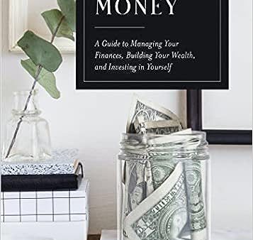 The Little Book of Money - A Guide to Managing Your Finances, Building Your Wealth, & Investing in Yourself For Cheap