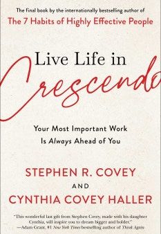 Live Life in Crescendo: Your Most Important Work Is Always Ahead of You (US) Sale