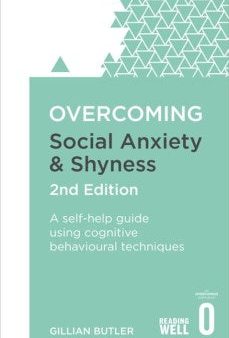 Overcoming Social Anxiety and Shyness, 2nd Edition: A self-help guide using cognitive behavioural techniques Hot on Sale