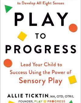 Play to Progress - Lead Your Child to Success Using the Power of Sensory Play Supply